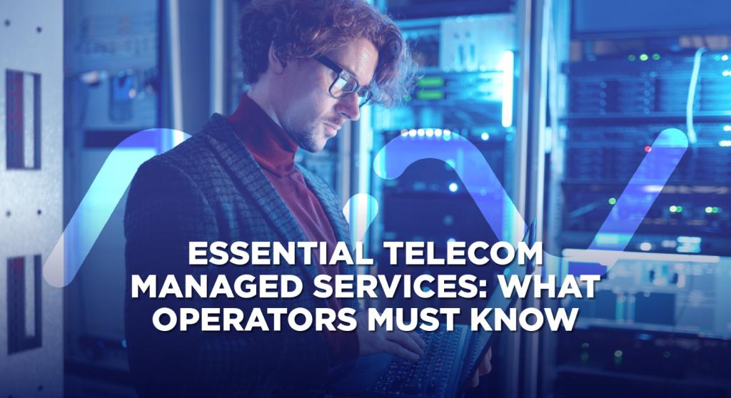 Innovile-telecommunication-solutions-smart-services-essential Telecom Managed Services-what Operators Must Know-title